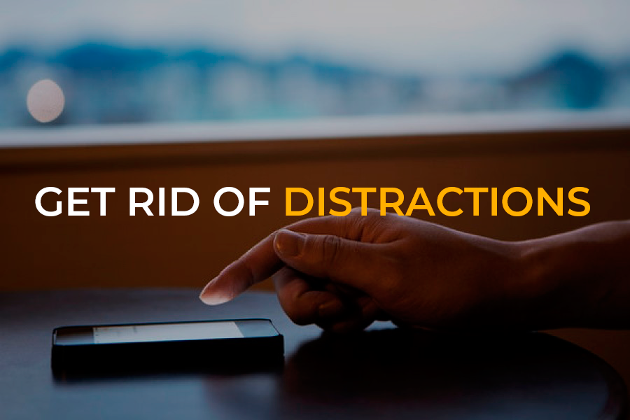 Get Rid of All Distractions