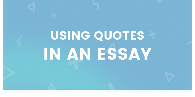 USING QUOTES IN AN ESSAY